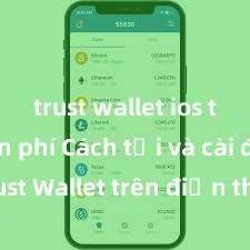 trust wallet ios tải miễn phí Cách tải và cài đặt Trust Wallet trên điện thoại tại Việt Nam