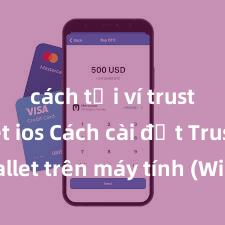 cách tải ví trust wallet ios Cách cài đặt Trust Wallet trên máy tính (Windows & Mac) tại Việt Nam